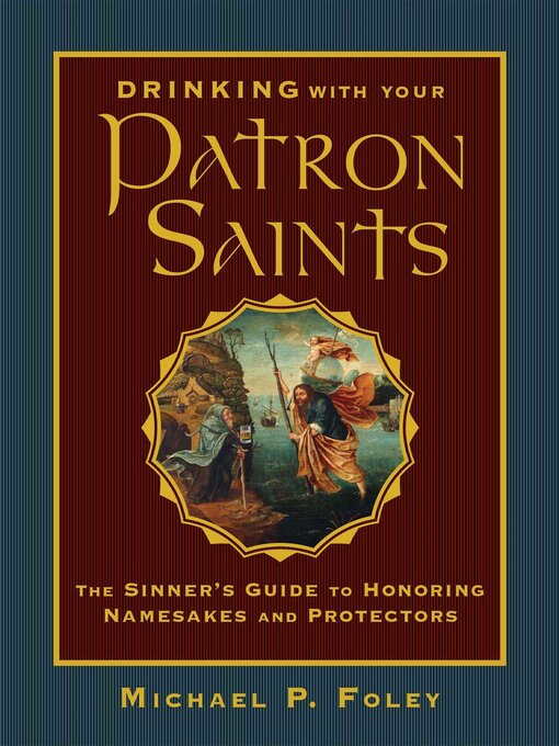 Title details for Drinking with Your Patron Saints by Michael P. Foley - Wait list